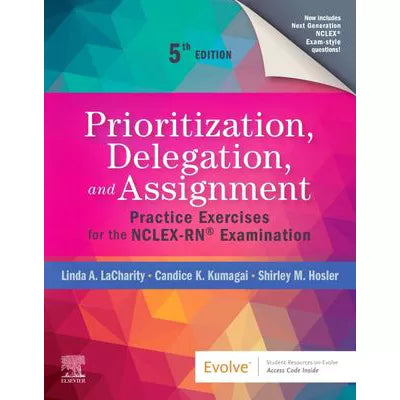 Prioritization, Delegation, and Assignment - E-Book : Practice Exercises for the NCLEX-RN Exam